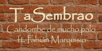 TA SEMBRAO junto a Fabián Marquisio, "Candombe de mucho palo"