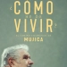 Cómo he de vivir El camino filosófico de Mujica de Gustavo Pereira