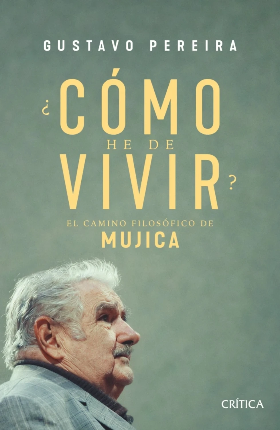 Cómo he de vivir El camino filosófico de Mujica de Gustavo Pereira