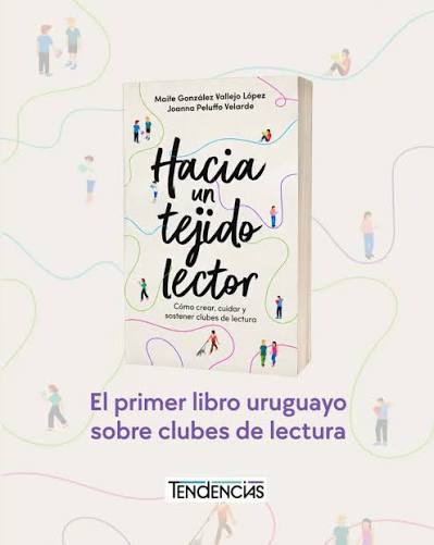 Hacia un tejido lector: Cómo crear, cuidar y sostener clubes de lectura de Maite González Vallejo López y Joanna Peluffo Velarde Hacia un tejido lector: Cómo crear, cuidar y sostener clubes de lectura de Maite González Vallejo López y Joanna Peluffo Velarde